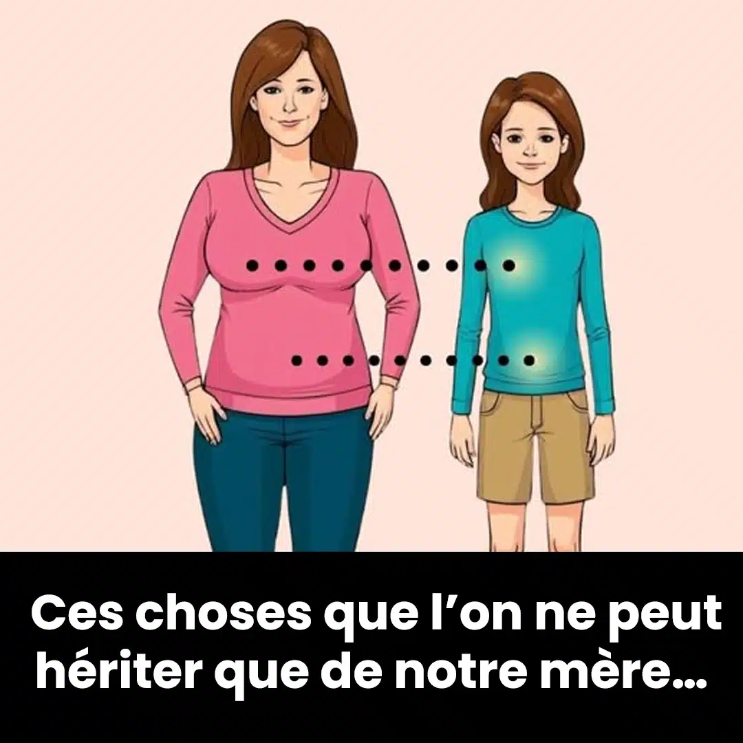 10 choses héritées uniquement de nos mères
