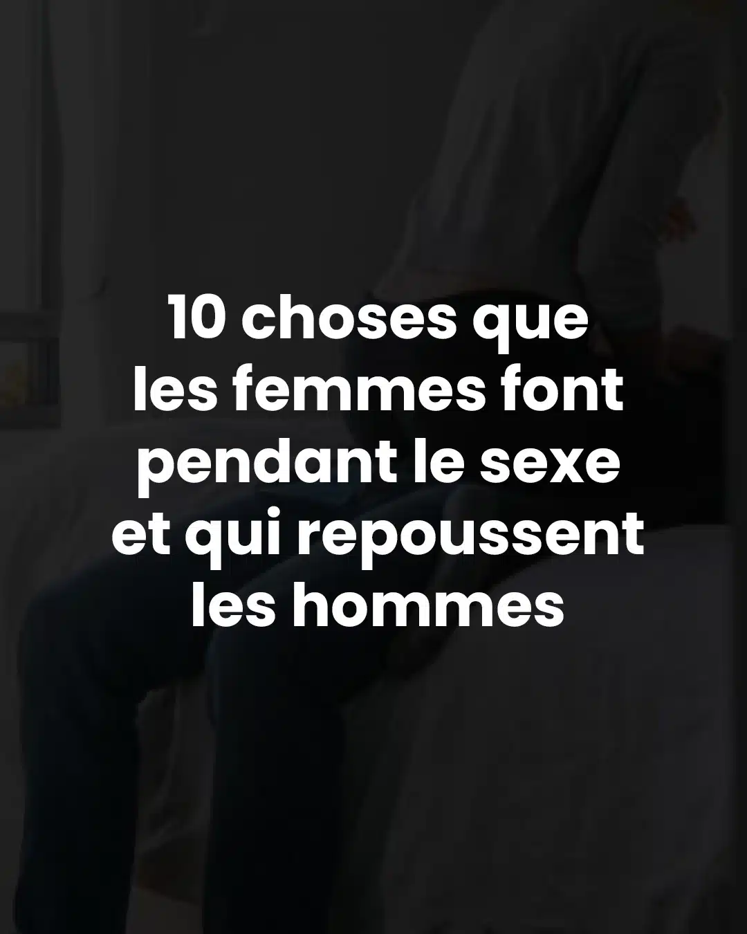 10 choses que les femmes font et qui repoussent les hommes