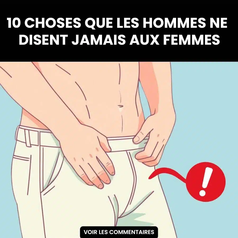 10 choses que les hommes ne disent jamais aux femmes