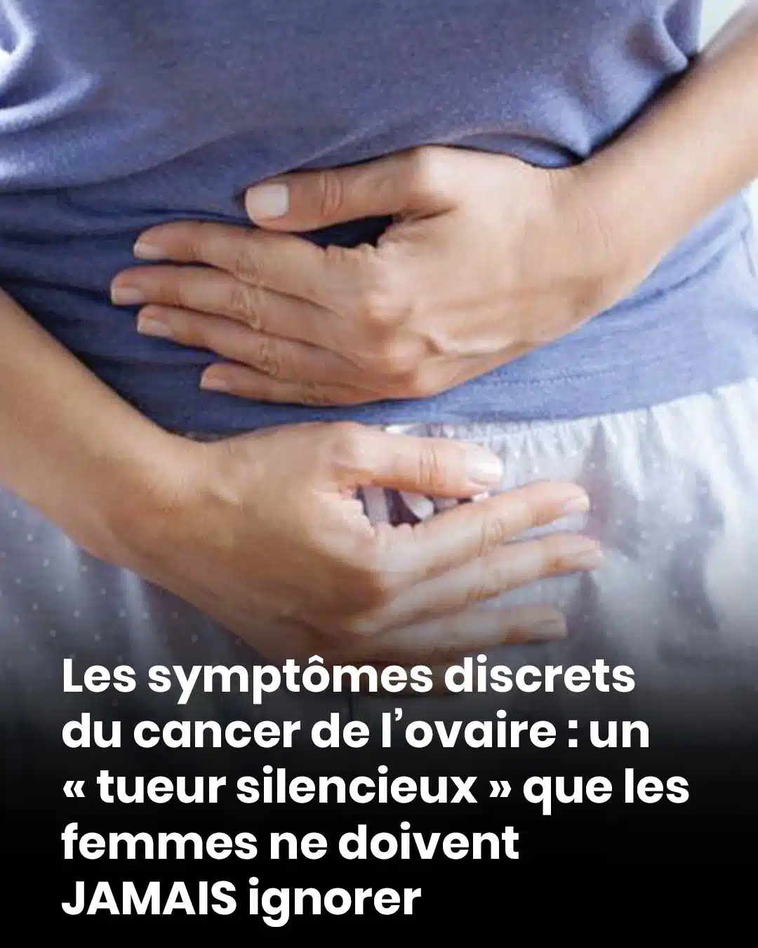 10 symptômes subtils auxquels les femmes DOIVENT prêter attention : ils pourraient être le signe d'un cancer de l'ovaire