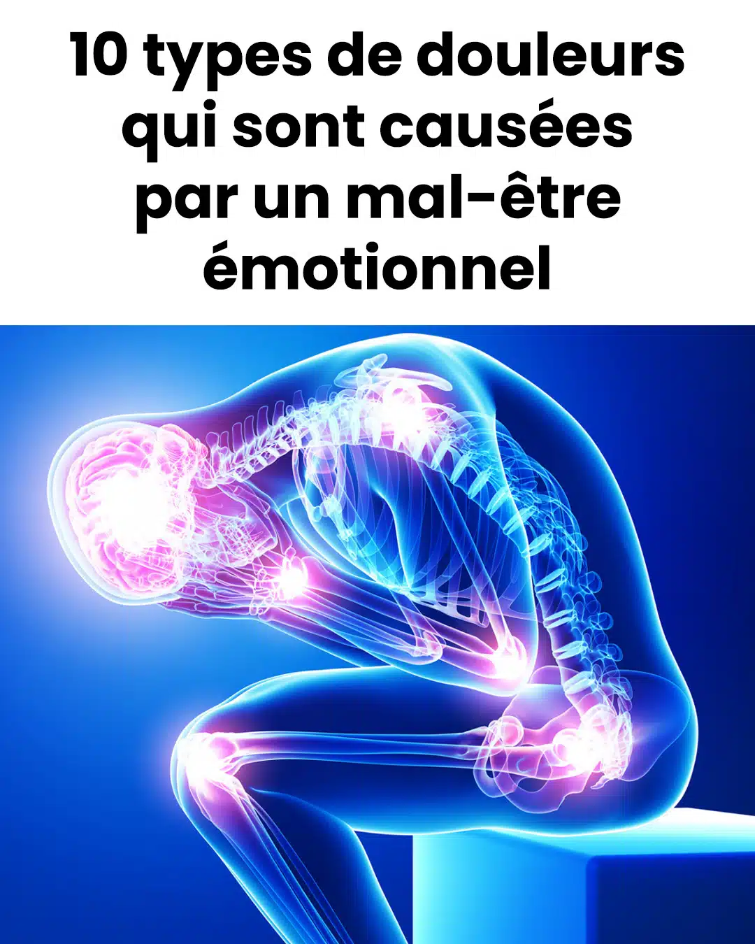 10 types de douleurs liées à un mal-être émotionnel