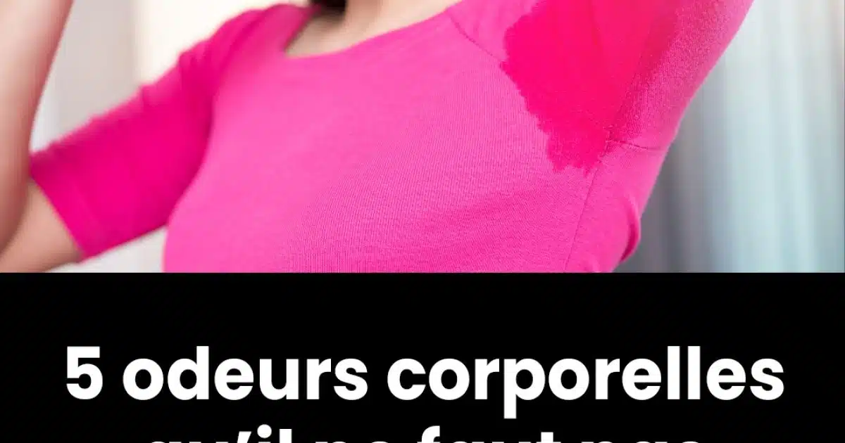 5 odeurs corporelles à ne pas ignorer