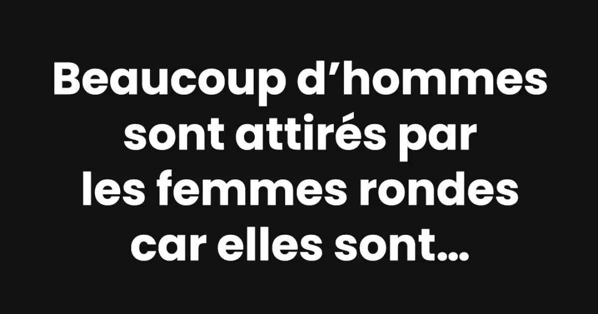 5 raisons pour lesquelles beaucoup d’hommes sont attirés par les femmes rondes