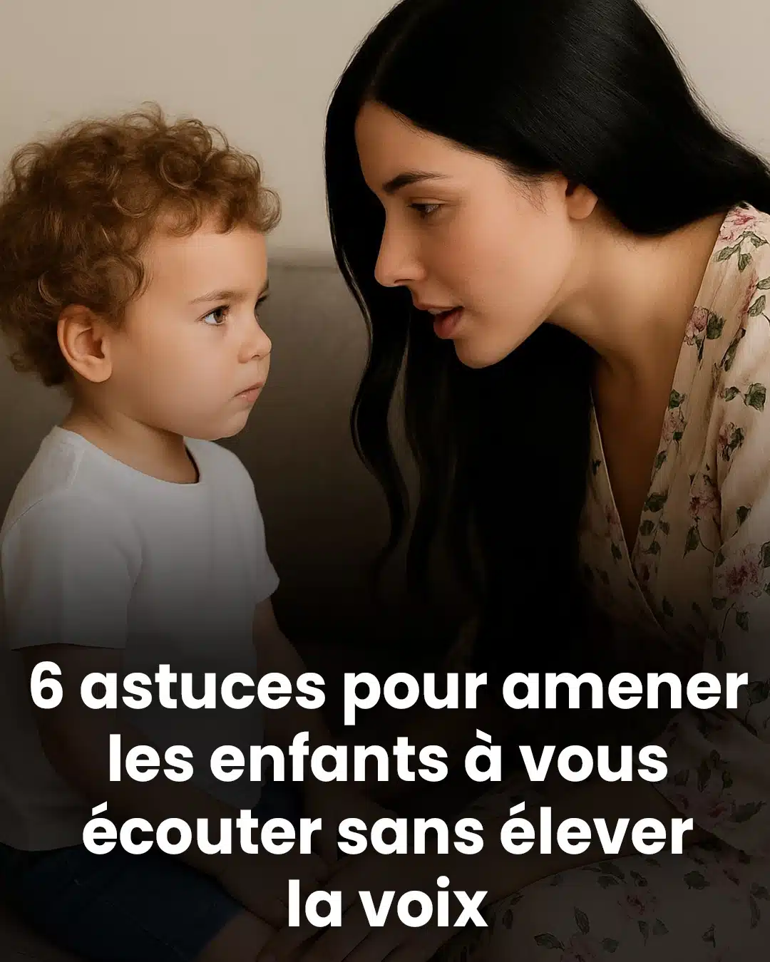 6 stratégies astucieuses pour inciter les enfants à écouter sans élever la voix