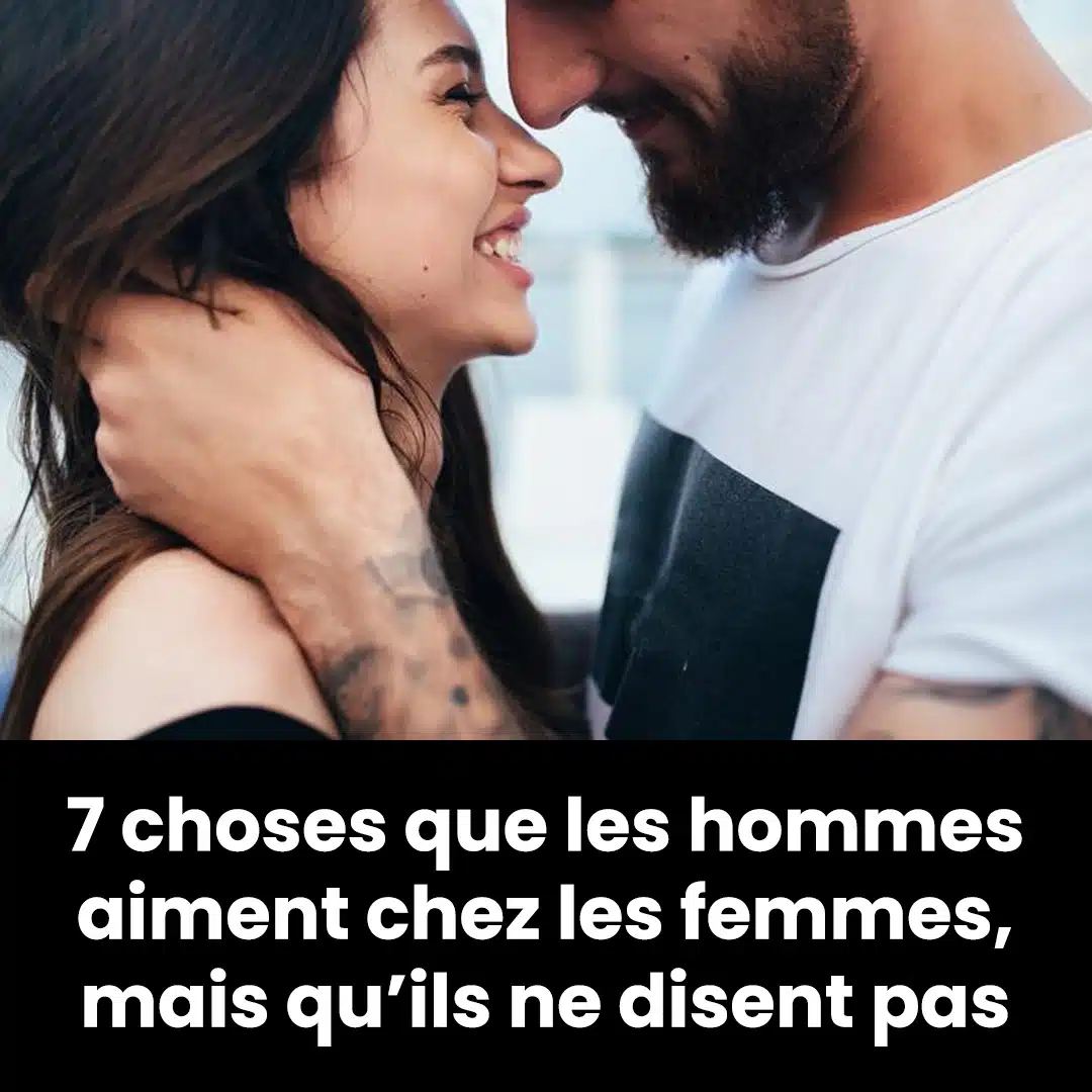 7 choses que les hommes aiment chez les femmes mais ne disent pas