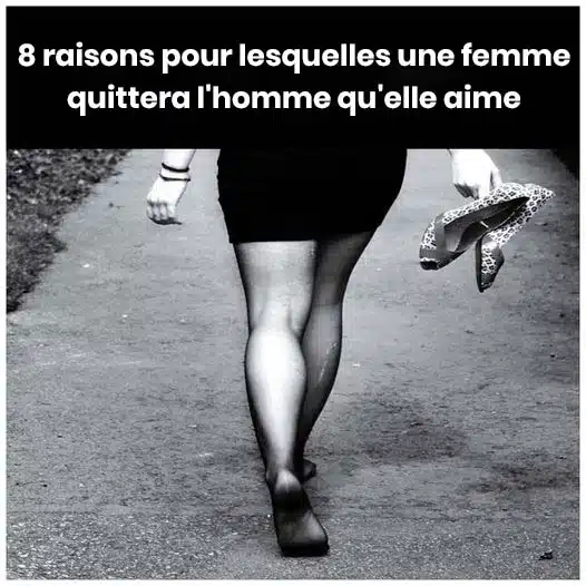 8 raisons pour lesquelles une femme quitte l'homme qu'elle aime