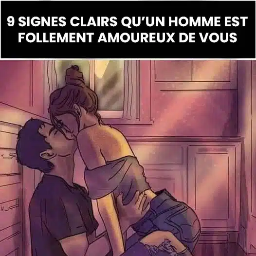 9 signes évidents qu'un homme est tombé follement amoureux de vous