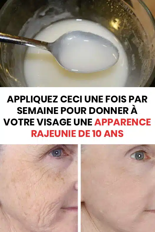 Appliquez ceci une fois par semaine pour donner à votre visage une apparence rajeunie de 10 ans