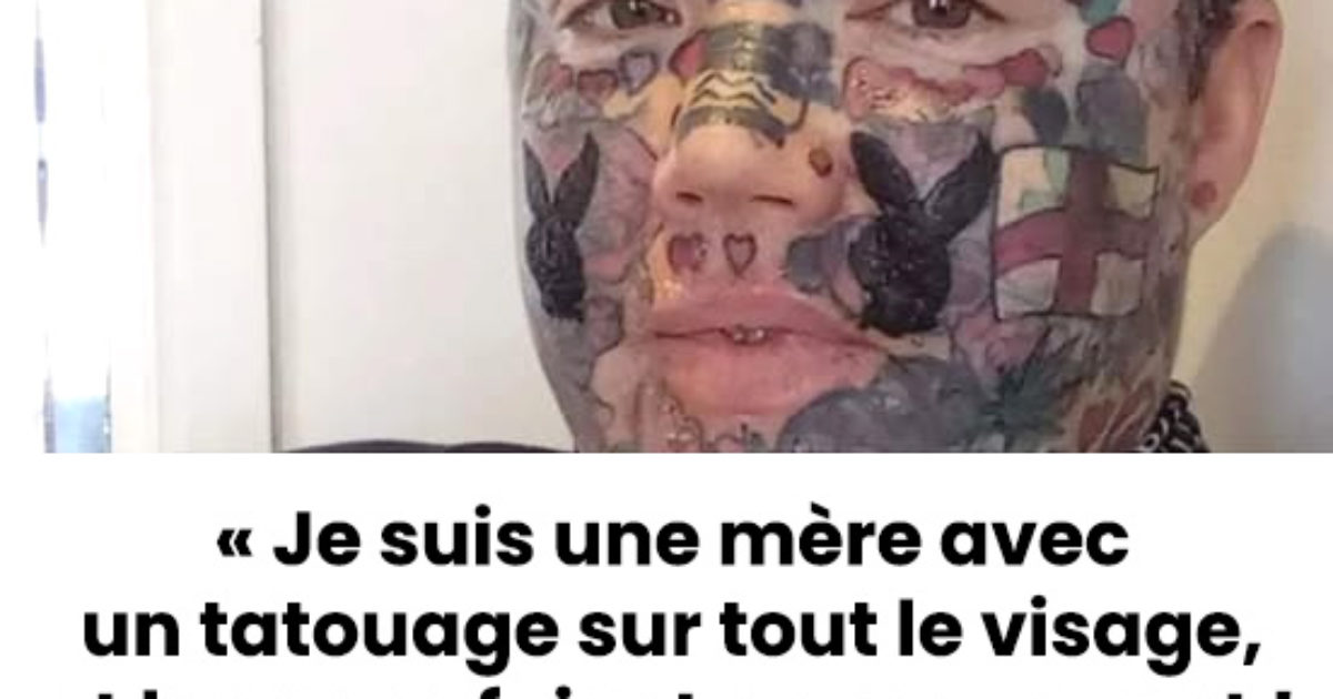 Je suis une mère avec un tatouage sur tout le visage, et les gens fuient en me voyant