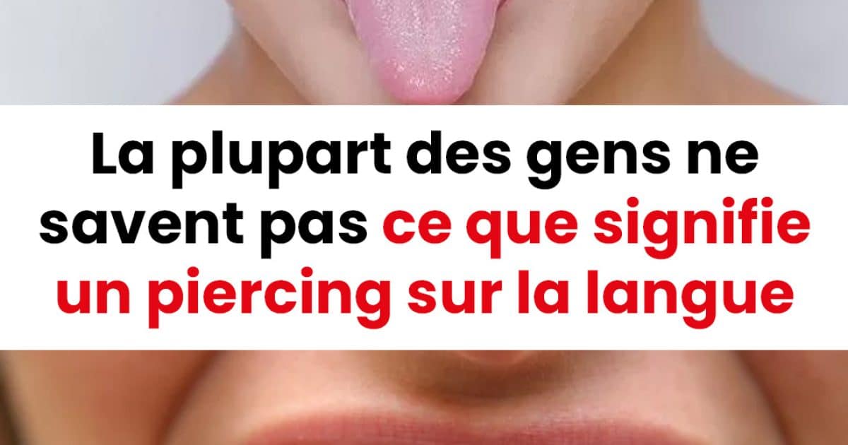 La plupart des gens ne savent pas ce que signifie un piercing sur la langue