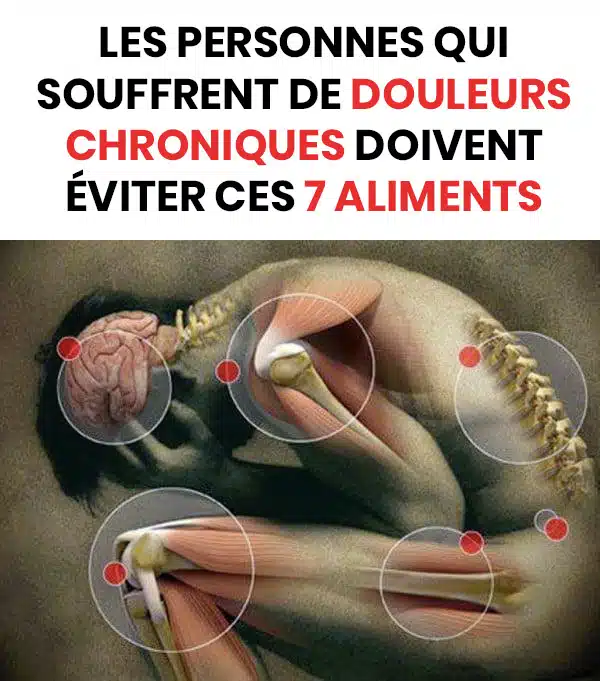 Les 7 aliments à éviter pour les personnes souffrant de douleurs chroniques