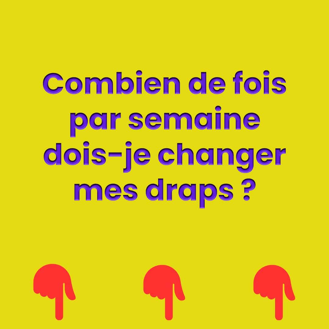 À quelle fréquence devez-vous changer vos draps ?