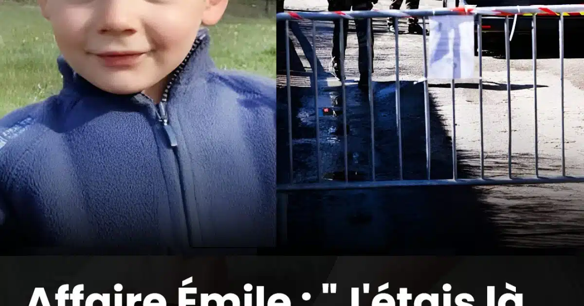 Affaire Émile : "J’étais présent… À l’instant même", un témoin livre une révélation surprenante