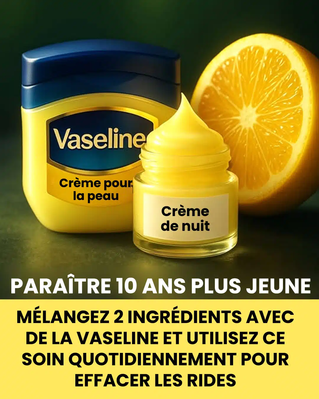 Ajoutez du citron à la vaseline pour obtenir une peau d'apparence plus jeune