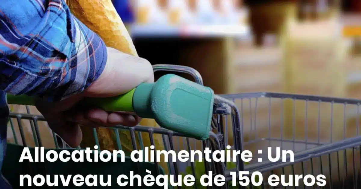 Allocation alimentaire : Un nouveau chèque de 150 euros envoyé chaque mois sans condition de revenu : qui peut en bénéficier ?