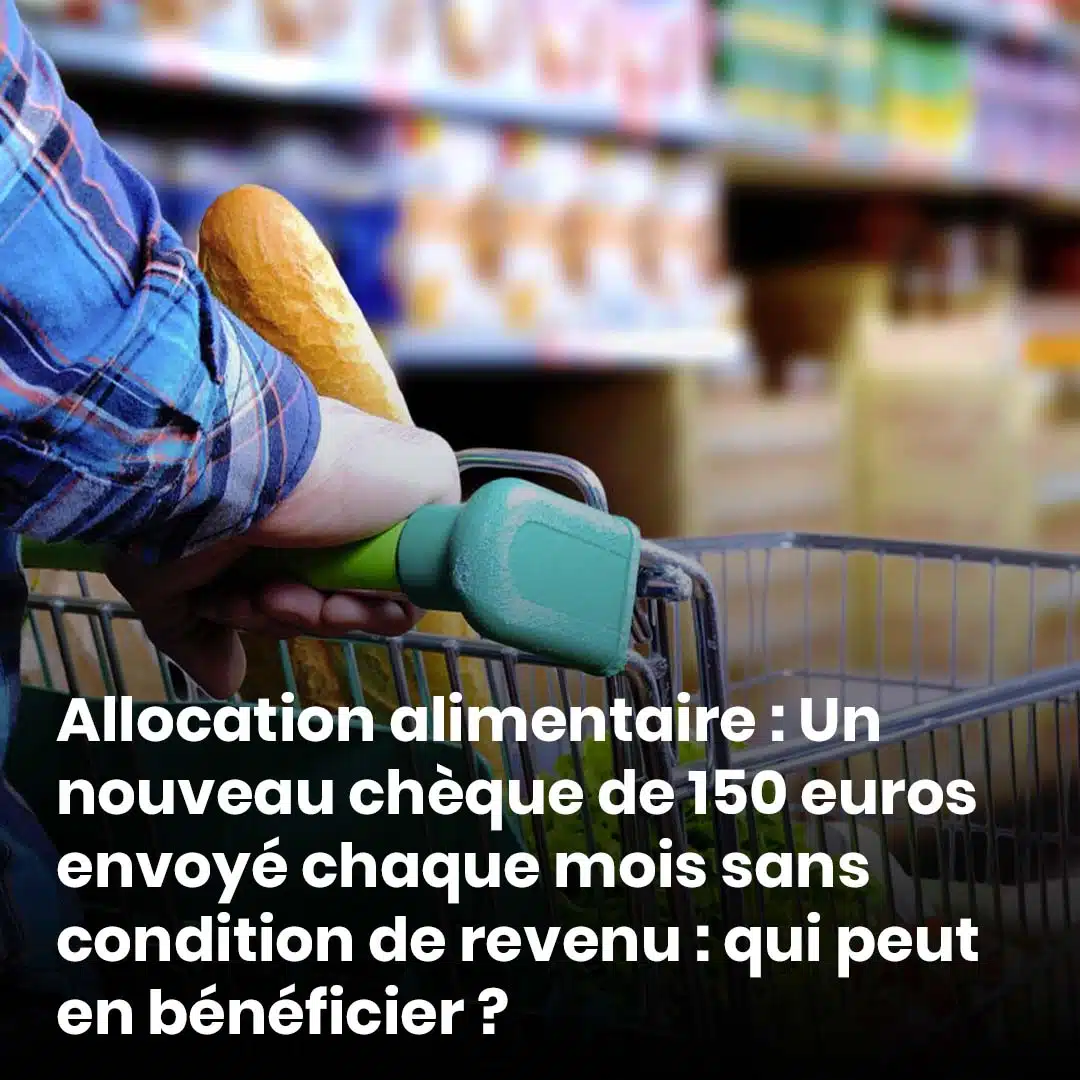 Allocation alimentaire : Un nouveau chèque de 150 euros envoyé chaque mois sans condition de revenu : qui peut en bénéficier ?