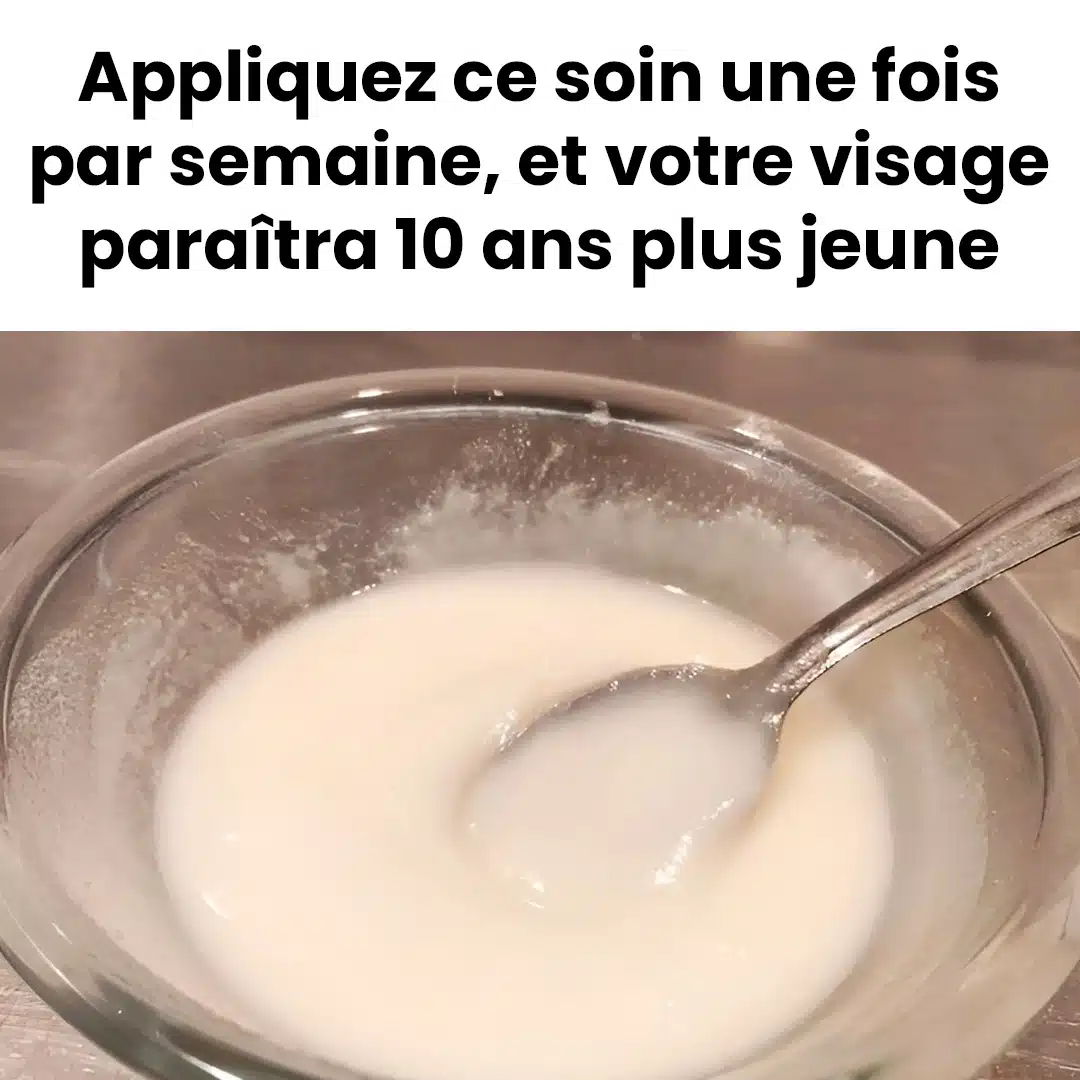 Appliquez ce soin une fois par semaine, et votre visage paraîtra 10 ans plus jeune