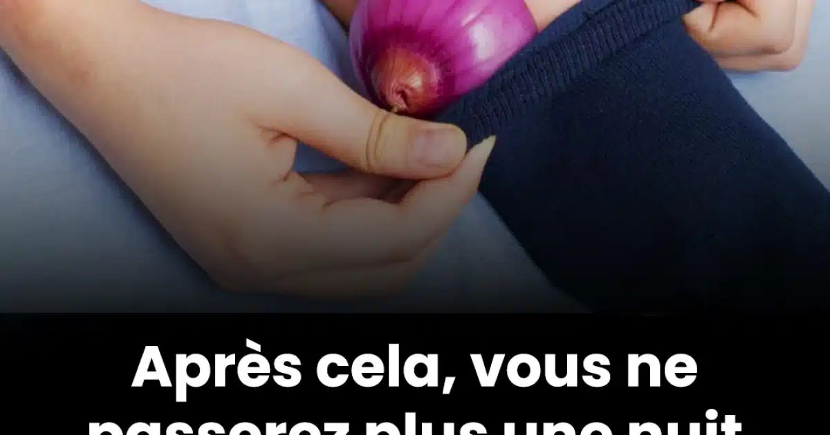 Après avoir lu cela, vous comprendrez pourquoi certains dorment avec des oignons dans leurs chaussettes chaque soir