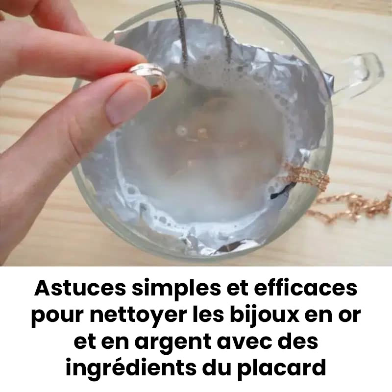Astuces simples et efficaces pour nettoyer les bijoux en or et en argent avec des ingrédients de la maison