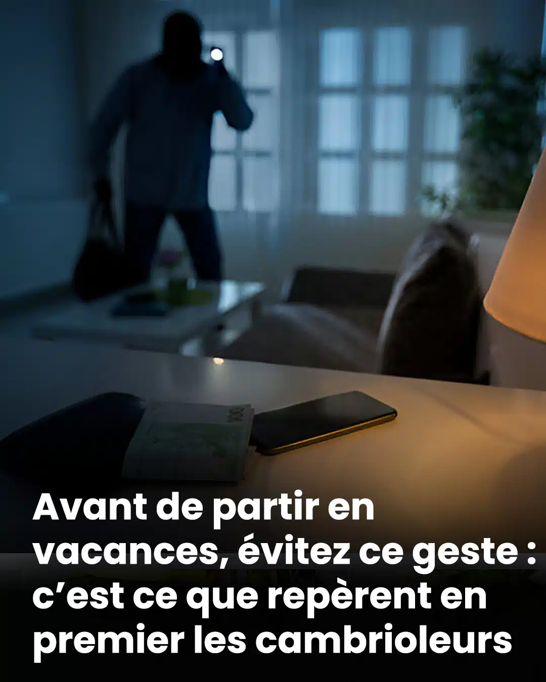 Avant de partir en vacances, évitez ce geste : c’est ce que repèrent d’abord les cambrioleurs