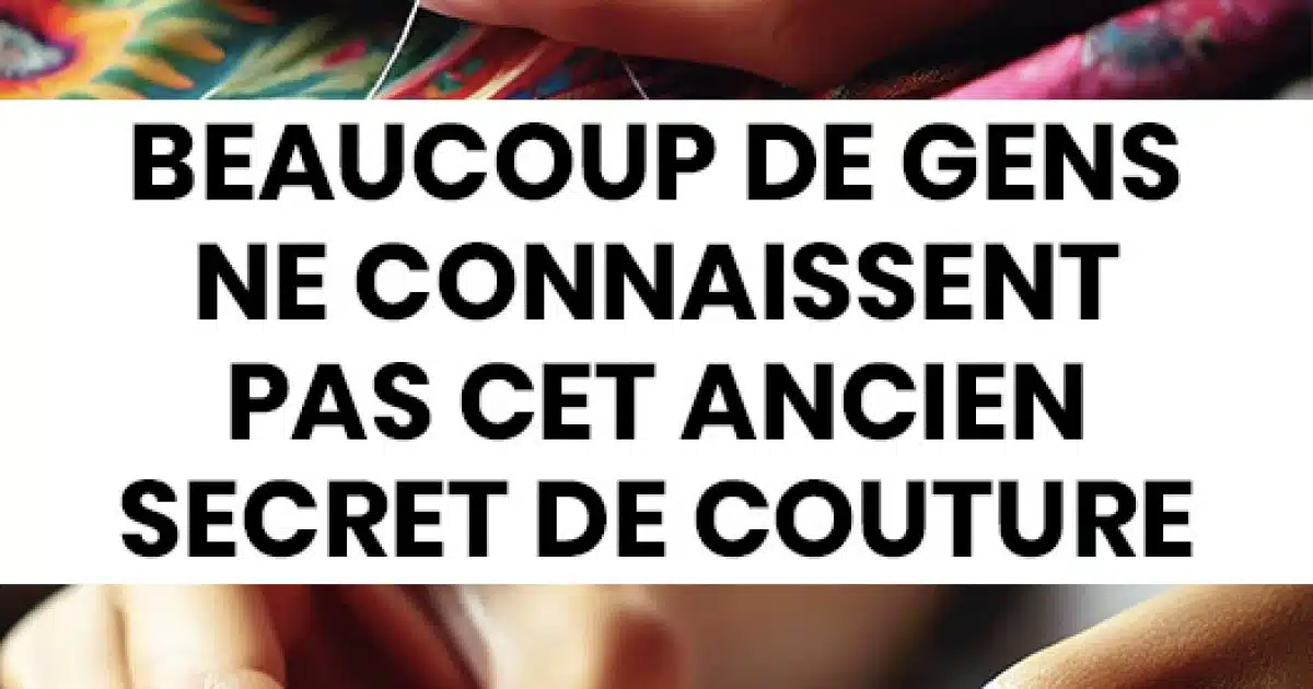 Beaucoup de gens ne connaissent pas encore cet ancienne astuce de couture !