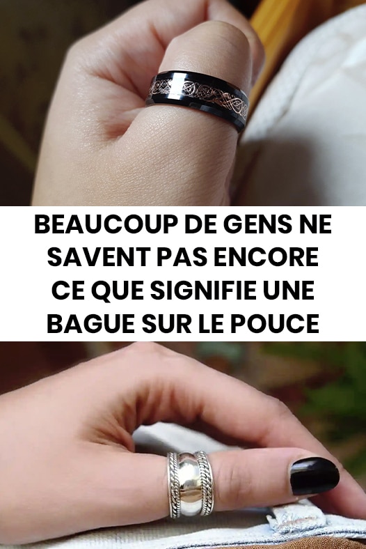 Beaucoup de gens ne savent pas ce que signifie une bague sur le pouce