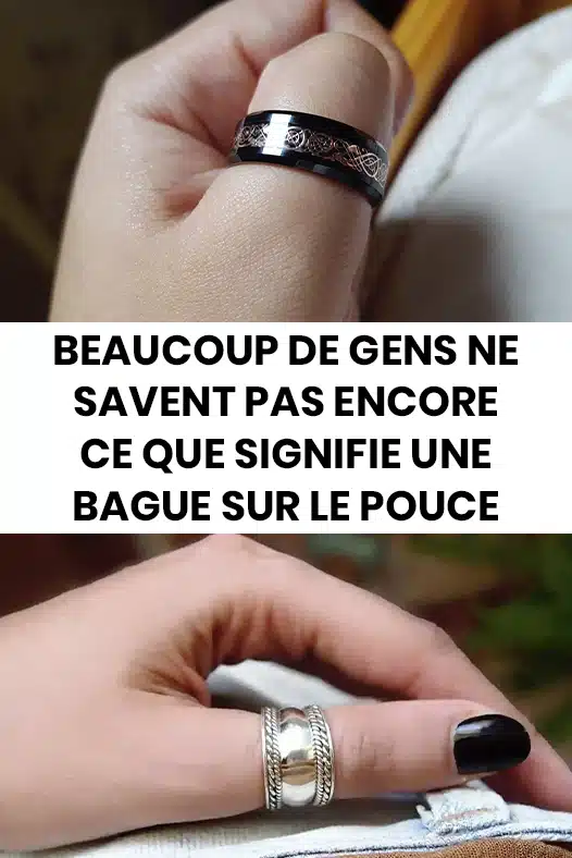 Beaucoup de gens ne savent pas ce que signifie une bague sur le pouce
