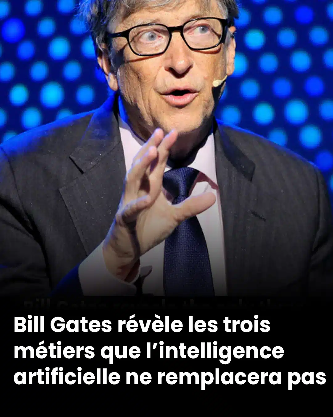 Bill Gates prédit les trois métiers qui, selon lui, ne seront pas remplacés par l’intelligence artificielle