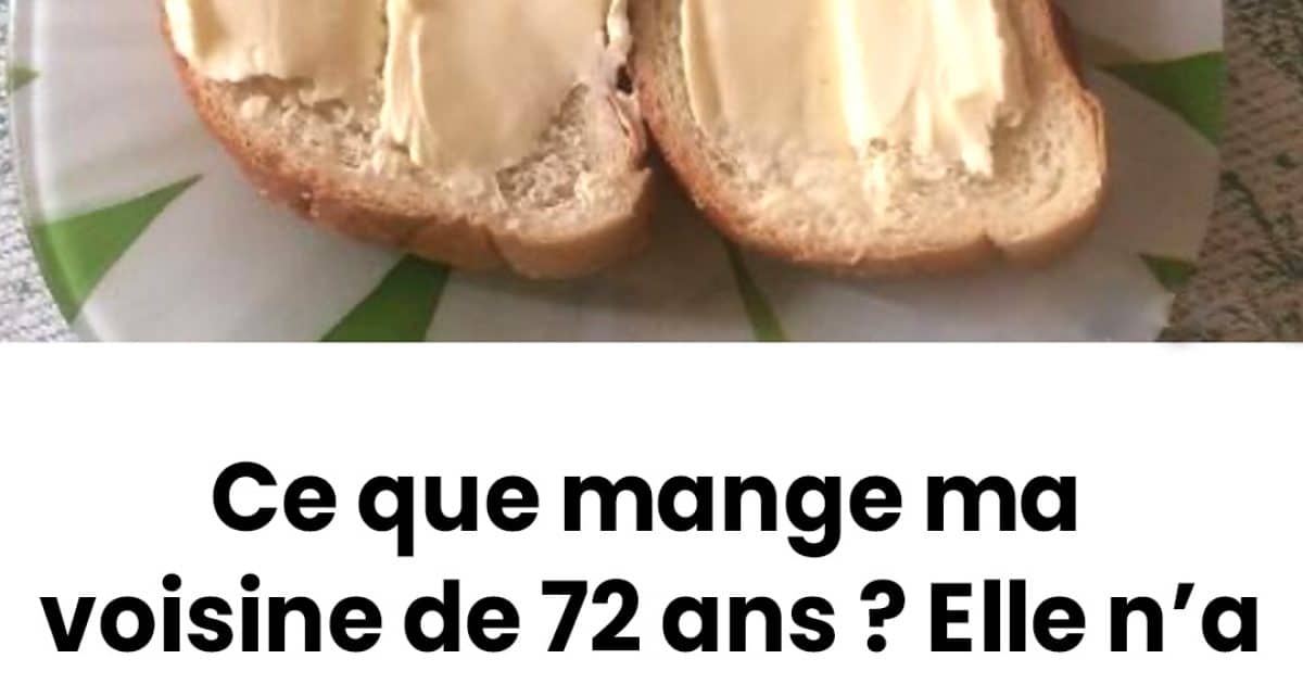 Ce que mange ma voisine de 72 ans ? Elle n'a pas de diabète, pas de tension artérielle, pas de douleur