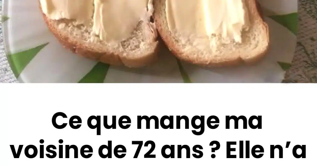 Ce que mange ma voisine de 72 ans ? Elle n'a pas de diabète, pas de tension artérielle, pas de douleur