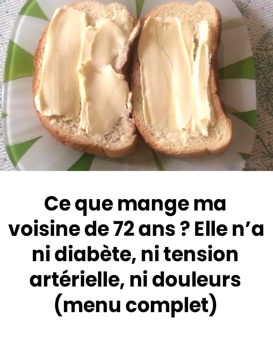 Ce que mange ma voisine de 72 ans ? Elle n'a pas de diabète, pas de tension artérielle, pas de douleur