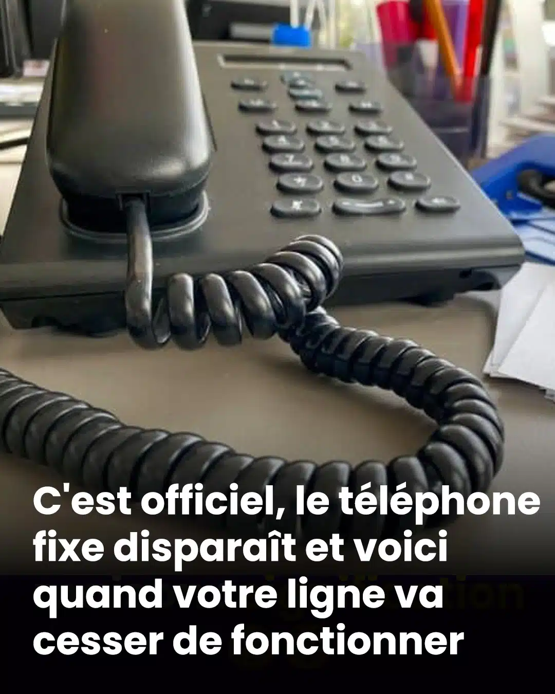 C’est officiel : la fin du téléphone fixe approche, voici la date d’arrêt de votre ligne