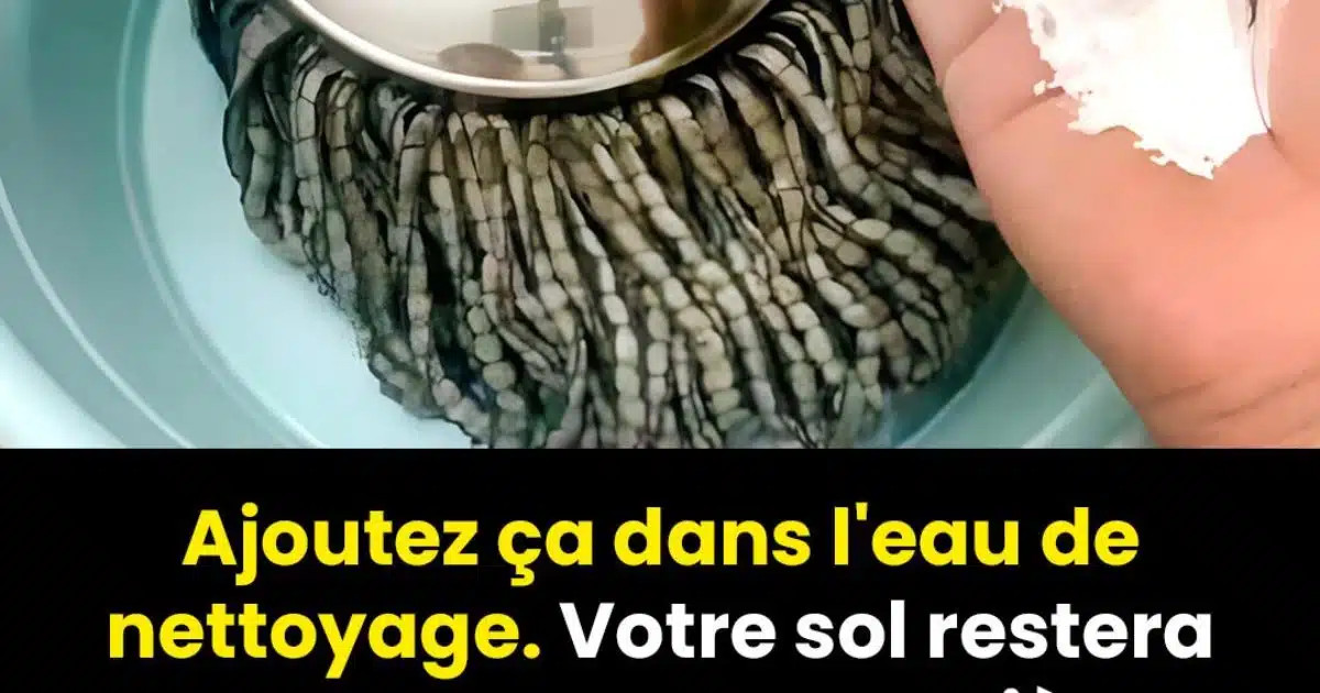 Comment nettoyer les sols et la garder propres avec cette astuce simple ?