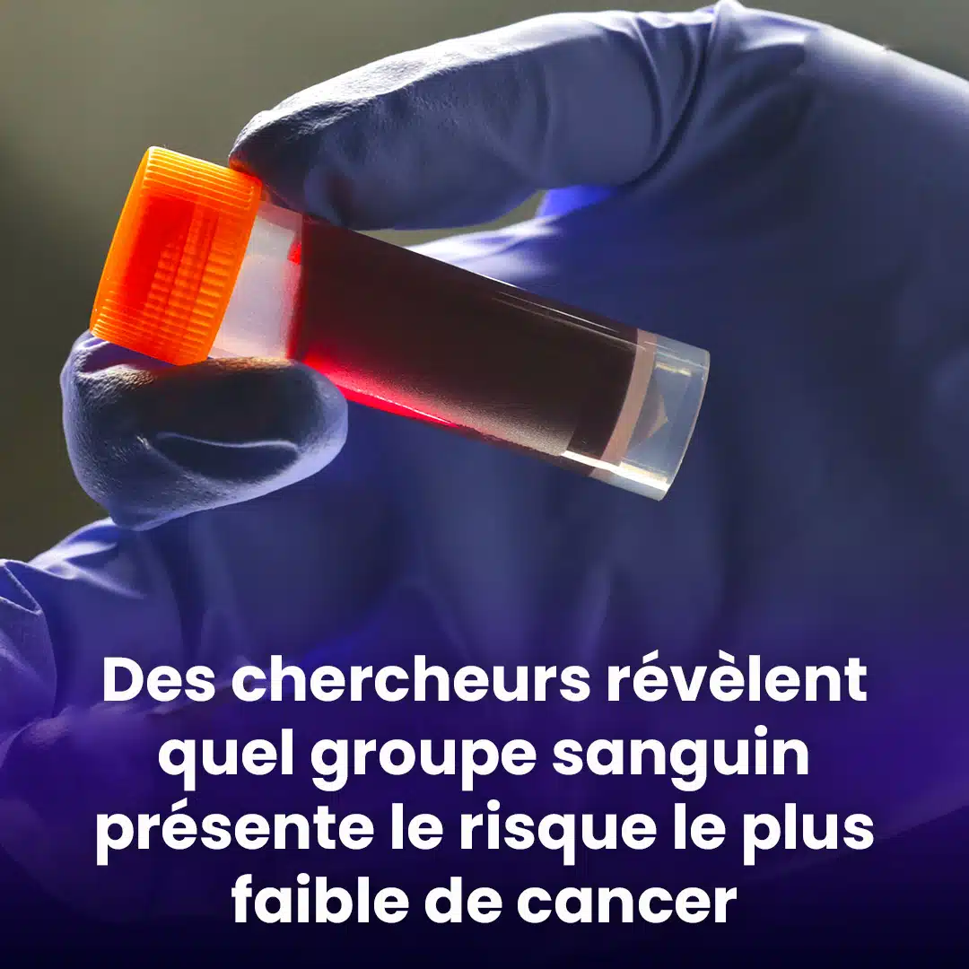 Des chercheurs révèlent quel est le groupe sanguin qui présente le risque le plus faible de cancer