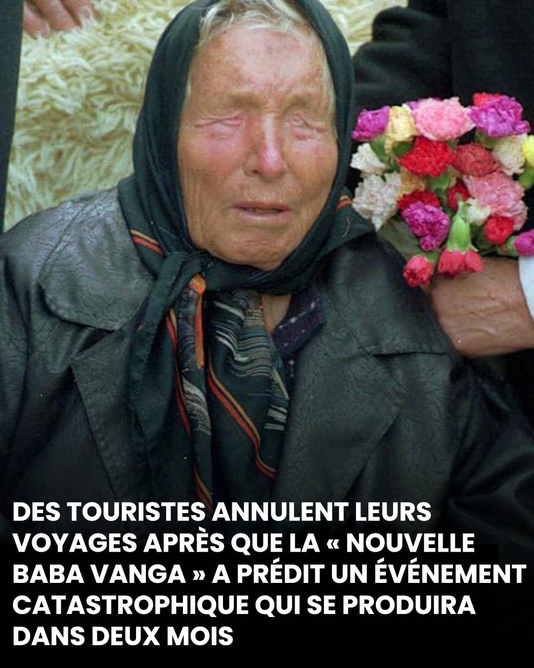 Des touristes annulent leurs voyages après que la « nouvelle Baba Vanga » ait prédit un événement catastrophique qui surviendra dans deux mois