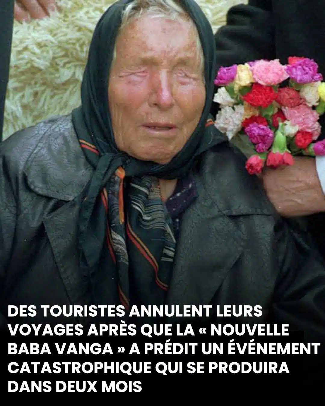 Des touristes annulent leurs voyages après que la « nouvelle Baba Vanga » ait prédit un événement catastrophique qui surviendra dans deux mois