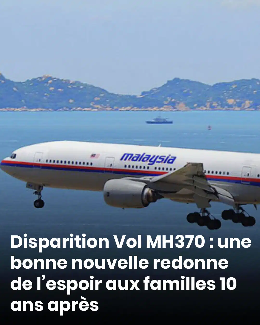 Disparition Vol MH370 : une bonne nouvelle redonne de l’espoir aux familles 10 ans après