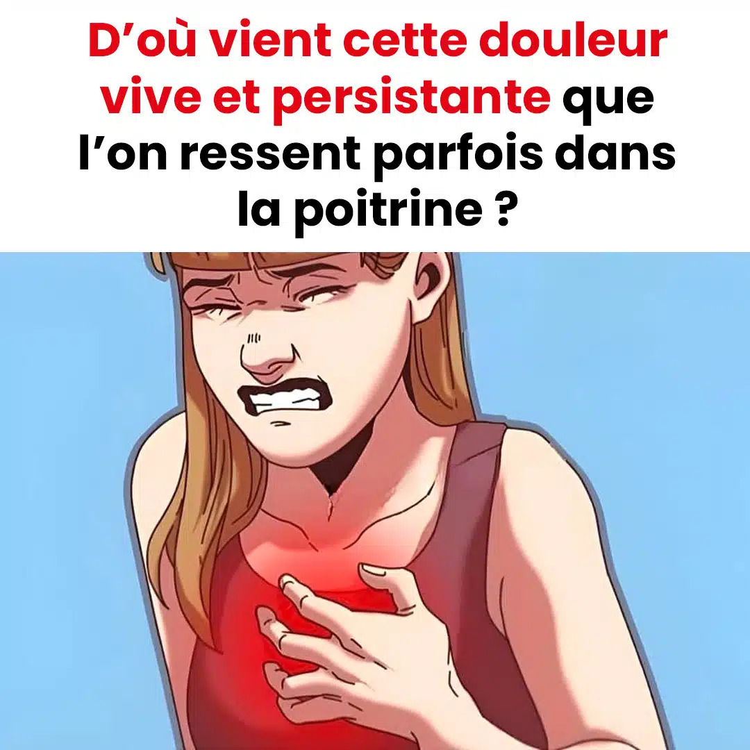 D’où vient cette douleur vive et persistante que l’on ressent parfois dans la poitrine ?