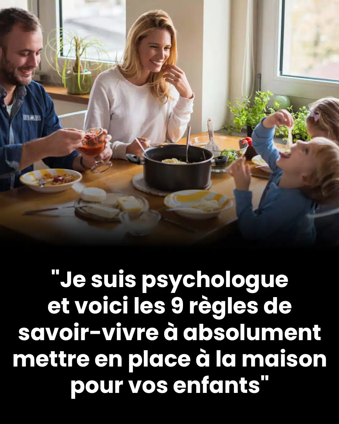 En tant que psychologue, voici 9 règles de savoir-vivre essentielles à instaurer chez vous pour le bien de vos enfants