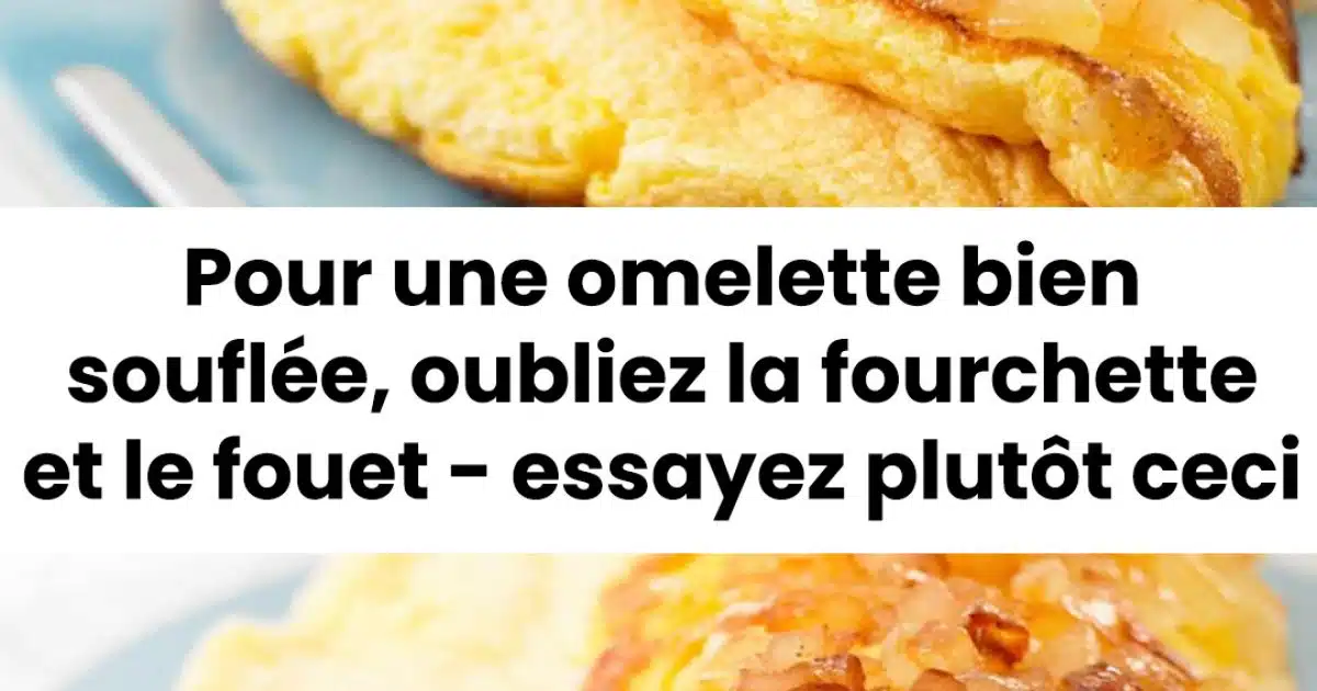 Envie d'une omelette bien soufflée ? Laissez tomber la fourchette et le fouet, et testez cette astuce à la place