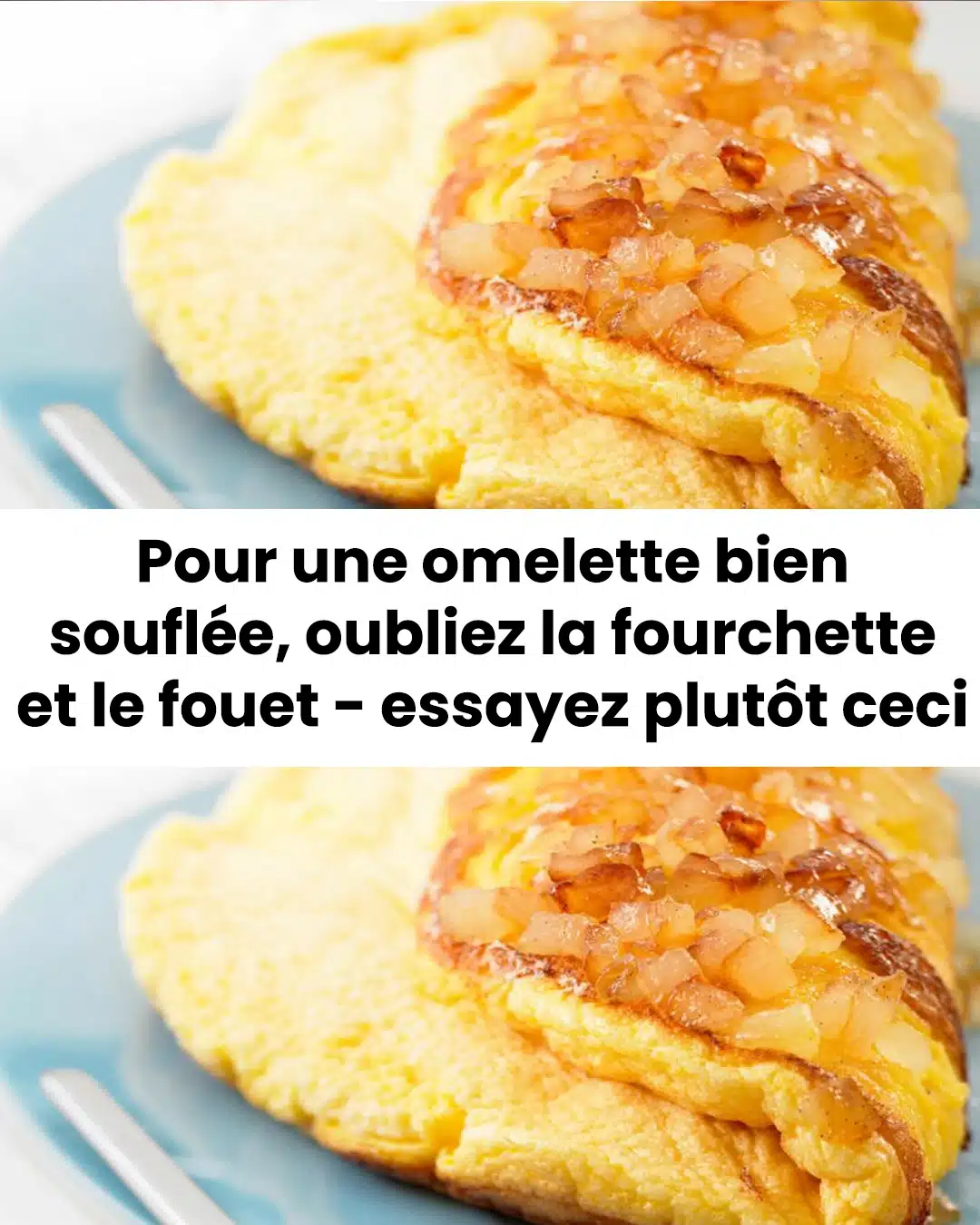 Envie d'une omelette bien soufflée ? Laissez tomber la fourchette et le fouet, et testez cette astuce à la place