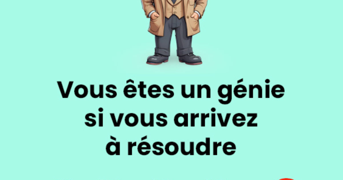 Êtes-vous capable de résoudre ce problème mathématique ?