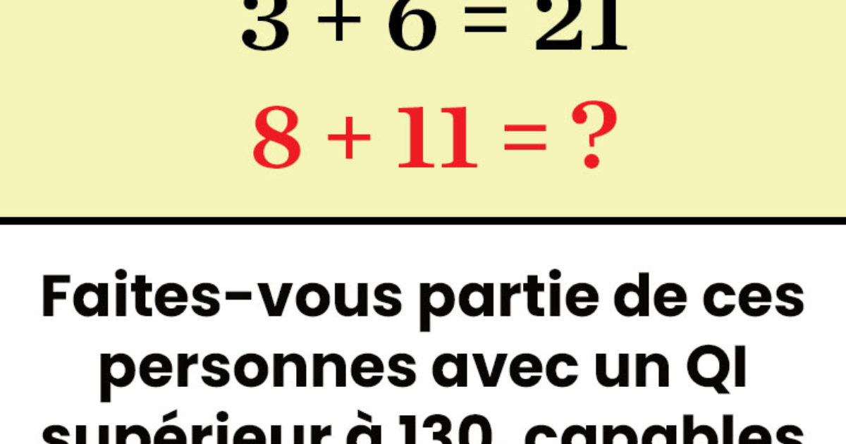 Faites-vous partie de ces personnes avec un QI supérieur à 130, capables de résoudre cette énigme mathématique ?