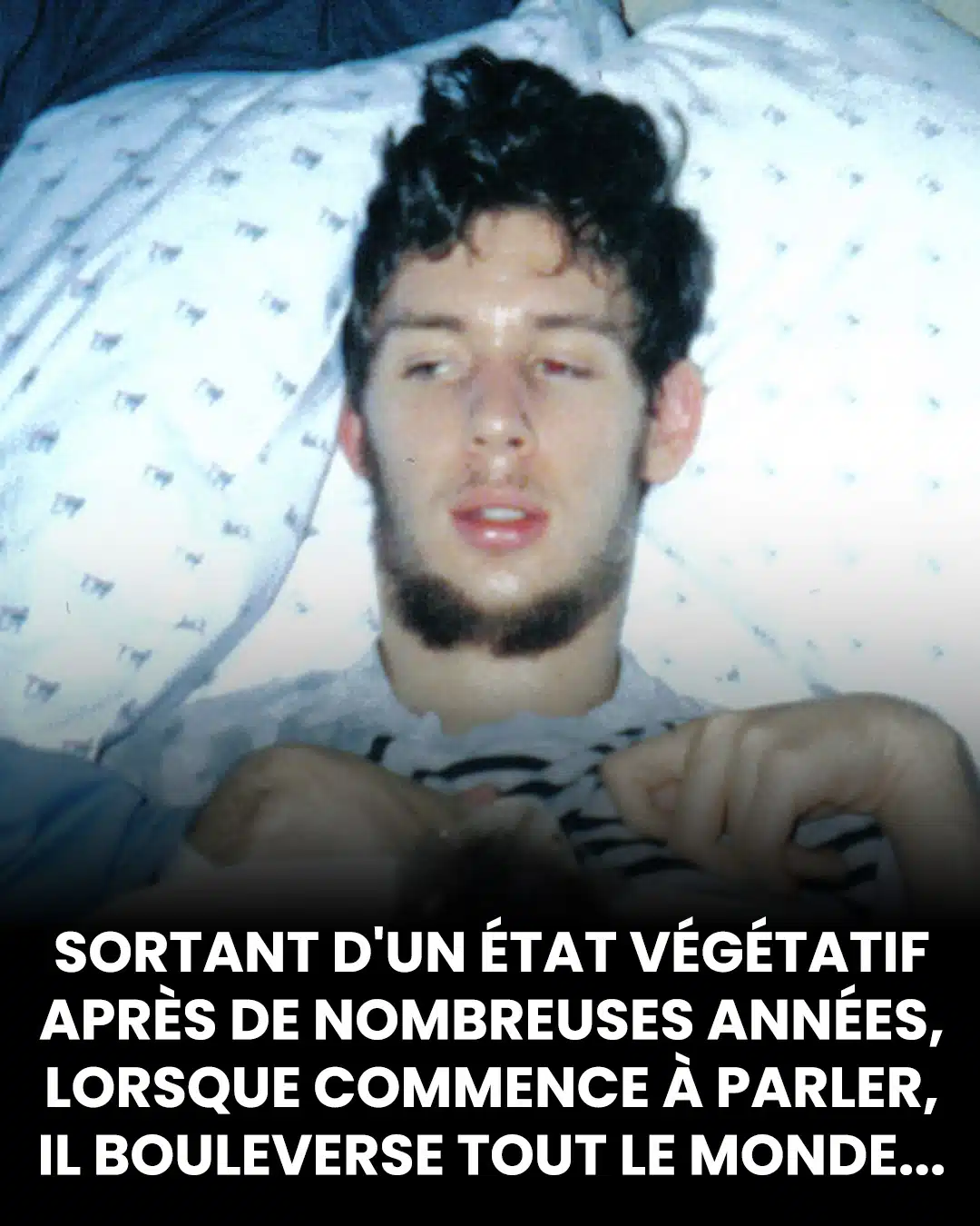 Il sort d'un état végétatif après de nombreuses années, quand il commence à parler, il choque tout le monde