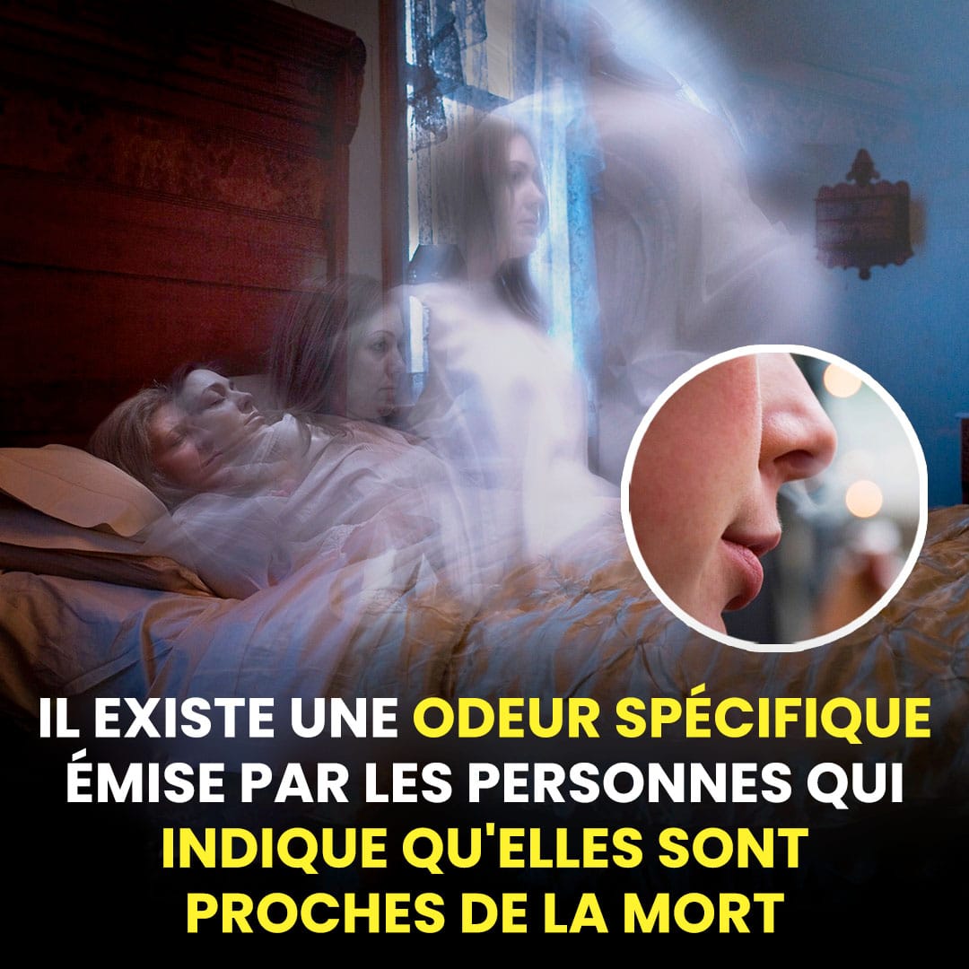 Il y a une odeur spécifique que les gens dégagent et qui suggère qu'ils sont proches de la mort