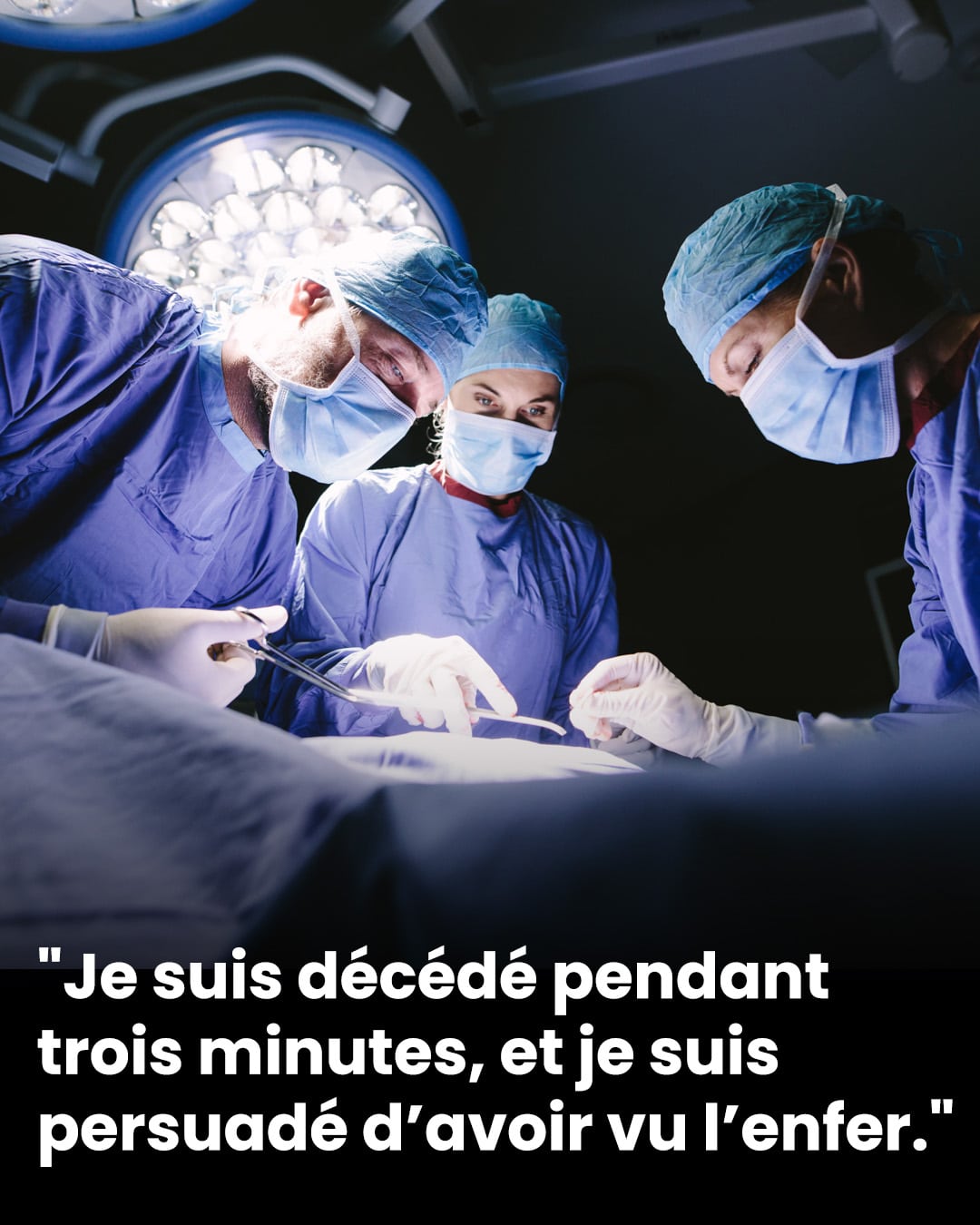 "Je suis décédé pendant trois minutes, et je suis persuadé d’avoir vu l’enfer."