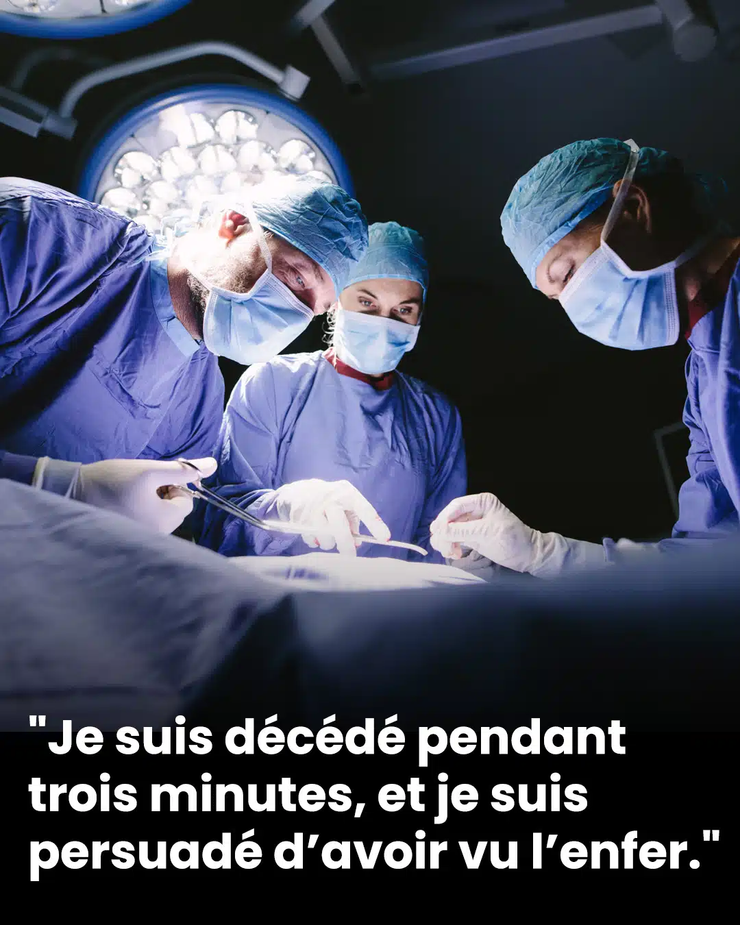 "Je suis décédé pendant trois minutes, et je suis persuadé d’avoir vu l’enfer."
