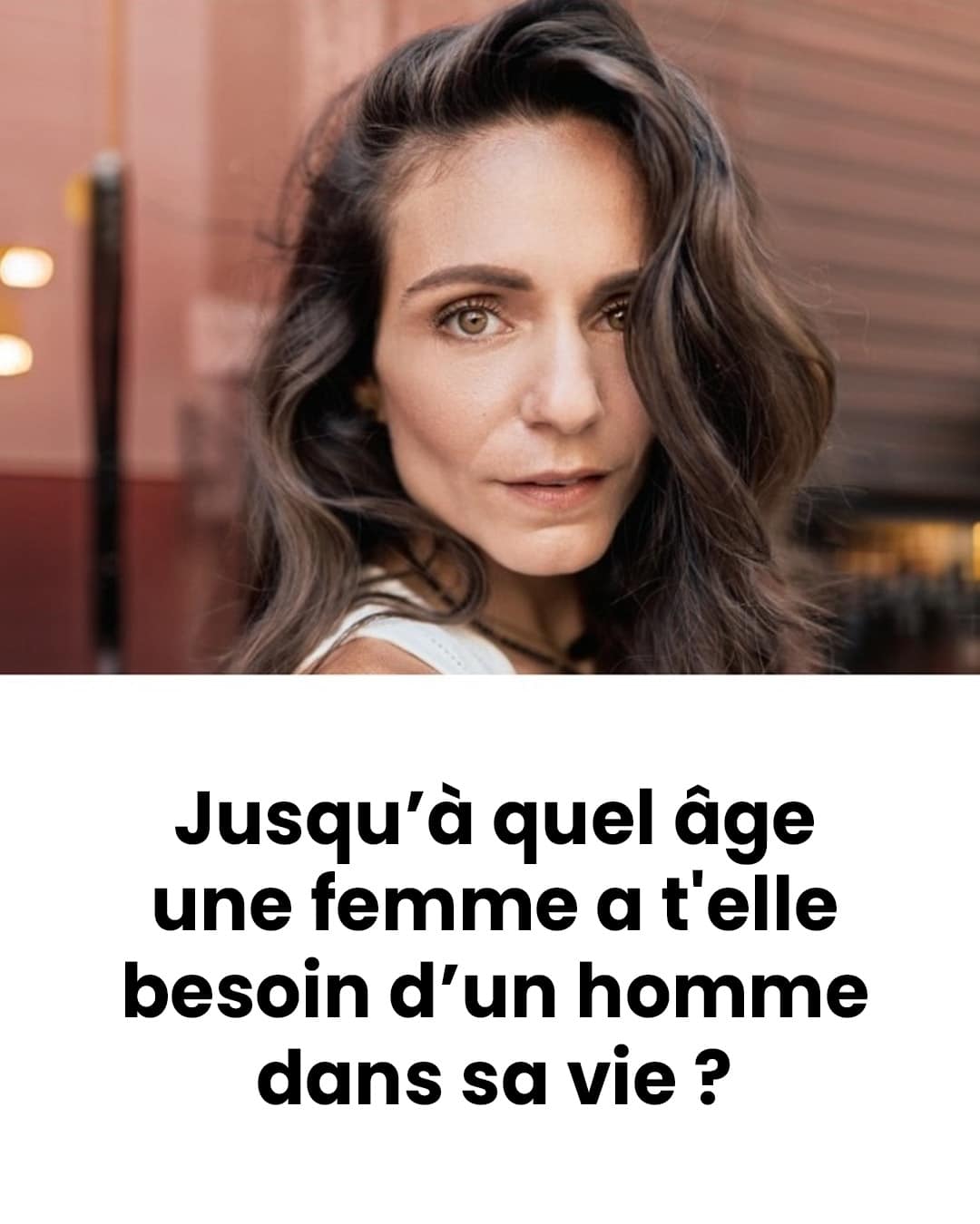 Jusqu’à quel âge une femme a-t-elle besoin d’un homme dans sa vie ?