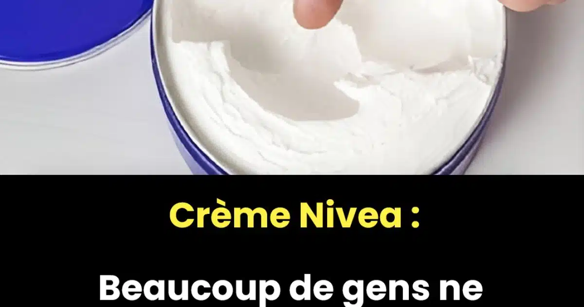 La crème Nivea a des bienfaits incroyables que beaucoup ignorent