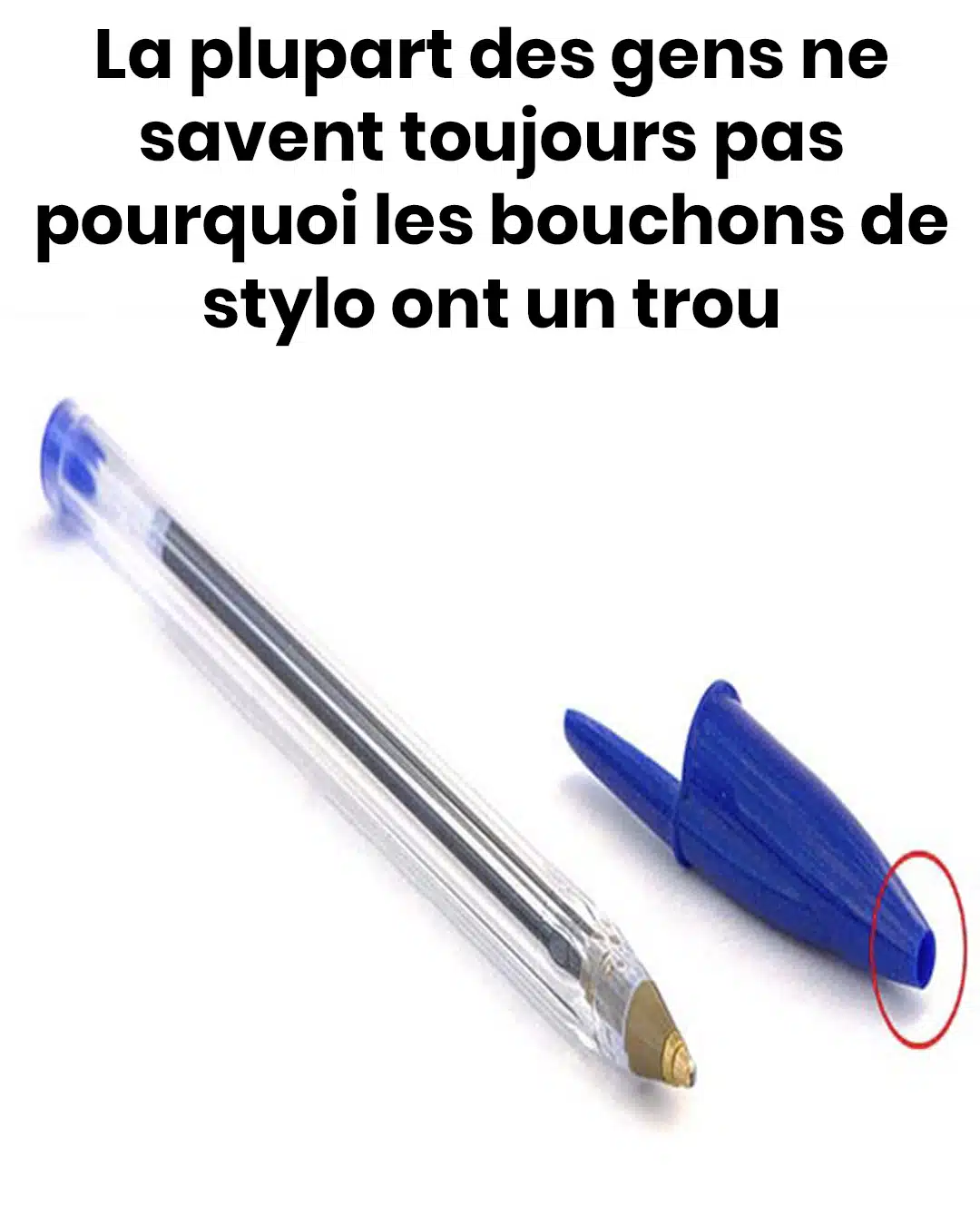 La plupart des gens ne savent toujours pas pourquoi les bouchons de stylo ont un trou